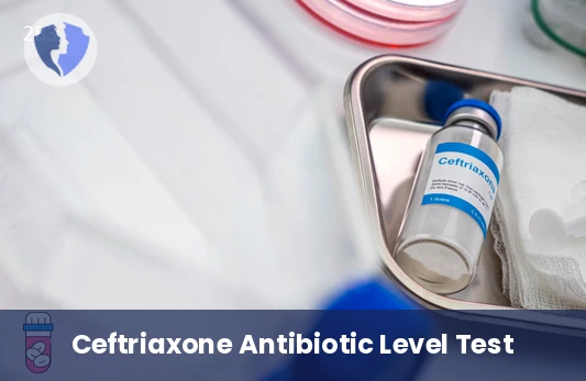 Monitor Antibiotic Effectiveness - Ceftriaxone Level Test